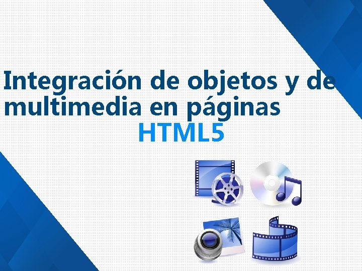 Integración de objetos y de multimedia en páginas HTML 5 
