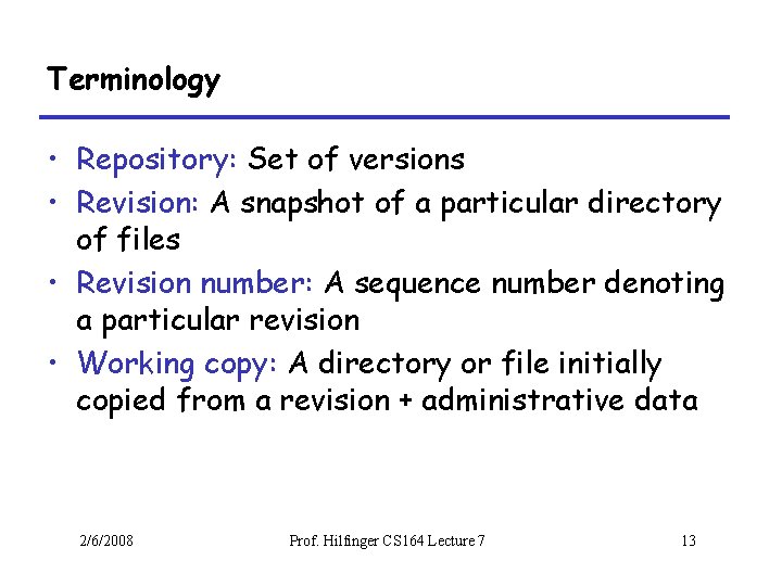 Terminology • Repository: Set of versions • Revision: A snapshot of a particular directory