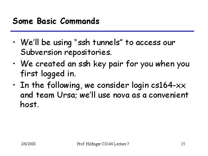 Some Basic Commands • We’ll be using “ssh tunnels” to access our Subversion repositories.