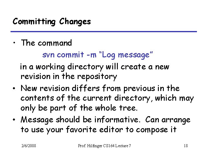 Committing Changes • The command svn commit -m “Log message” in a working directory