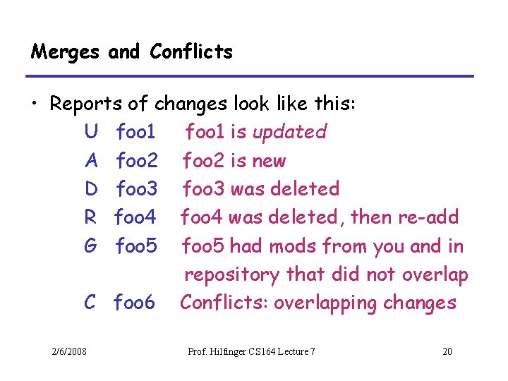 Merges and Conflicts • Reports of changes look like this: U foo 1 is