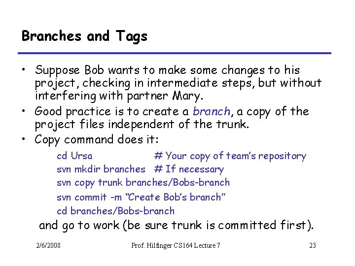 Branches and Tags • Suppose Bob wants to make some changes to his project,
