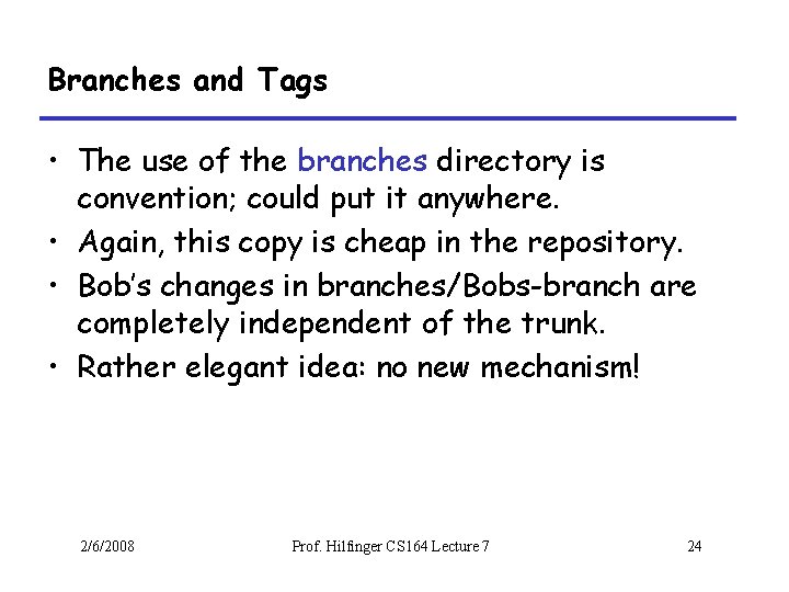 Branches and Tags • The use of the branches directory is convention; could put