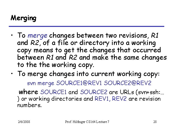 Merging • To merge changes between two revisions, R 1 and R 2, of