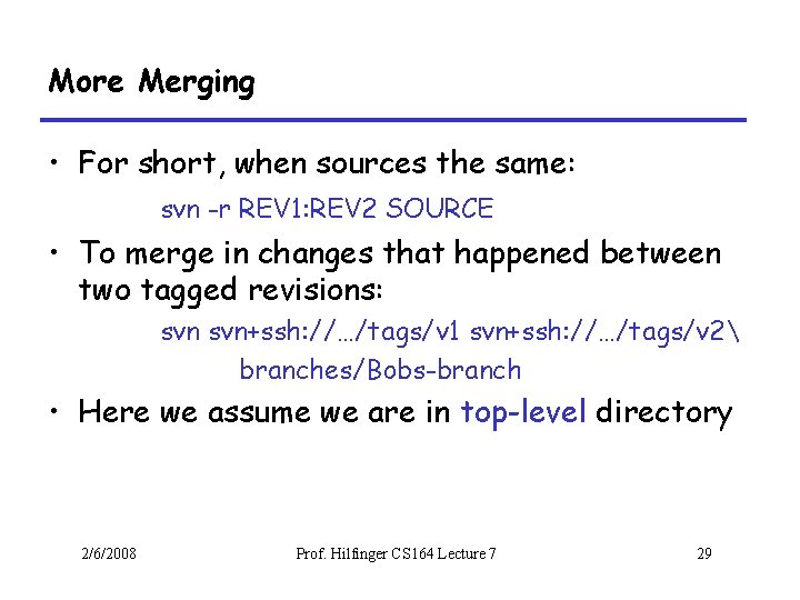 More Merging • For short, when sources the same: svn -r REV 1: REV
