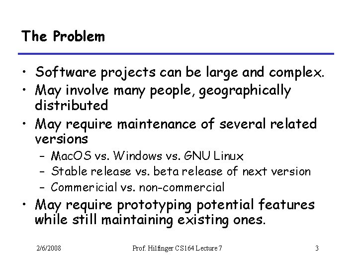 The Problem • Software projects can be large and complex. • May involve many