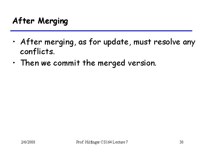 After Merging • After merging, as for update, must resolve any conflicts. • Then