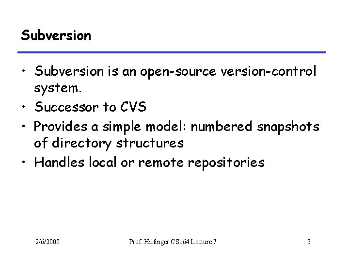 Subversion • Subversion is an open-source version-control system. • Successor to CVS • Provides