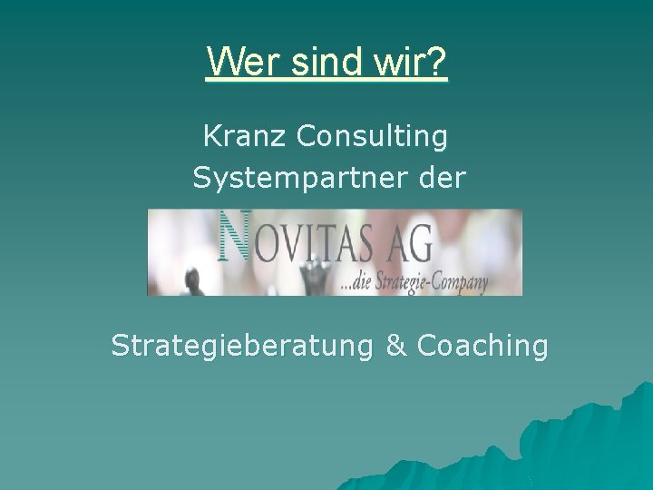 Wer sind wir? Kranz Consulting Systempartner der Strategieberatung & Coaching 