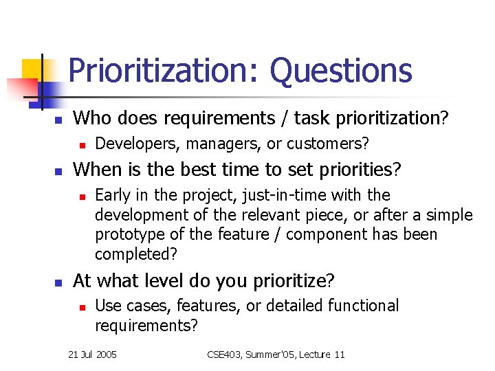 Prioritization: Questions n Who does requirements / task prioritization? n n When is the