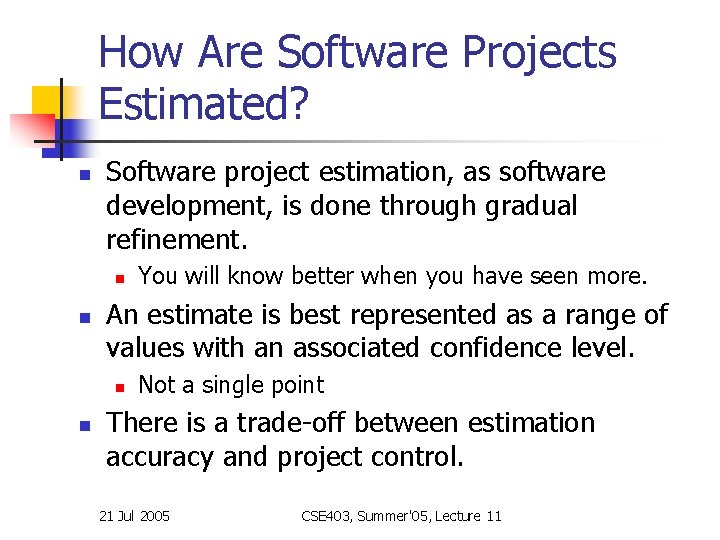 How Are Software Projects Estimated? n Software project estimation, as software development, is done