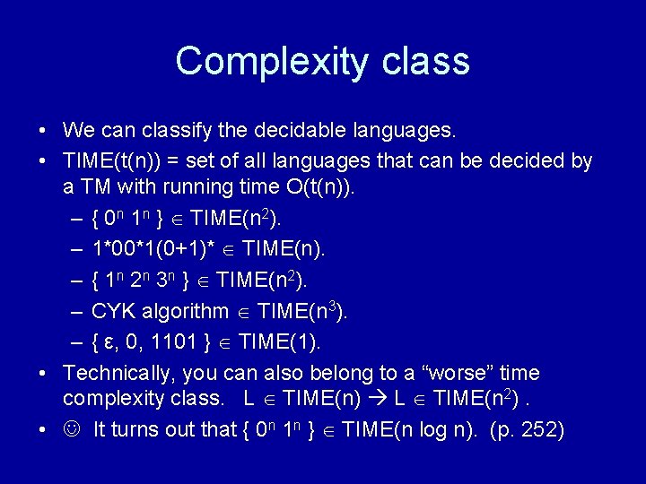 Complexity class • We can classify the decidable languages. • TIME(t(n)) = set of