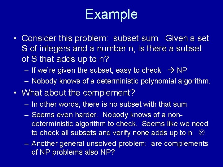 Example • Consider this problem: subset-sum. Given a set S of integers and a