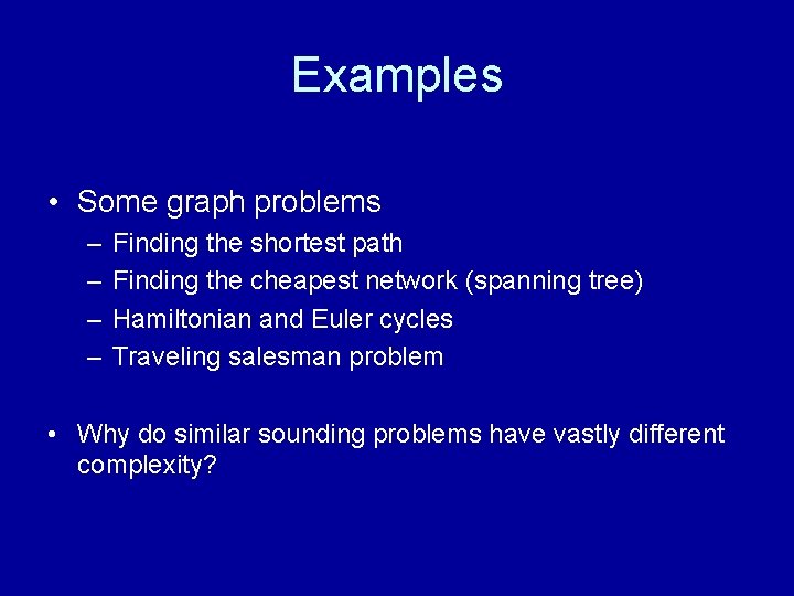 Examples • Some graph problems – – Finding the shortest path Finding the cheapest