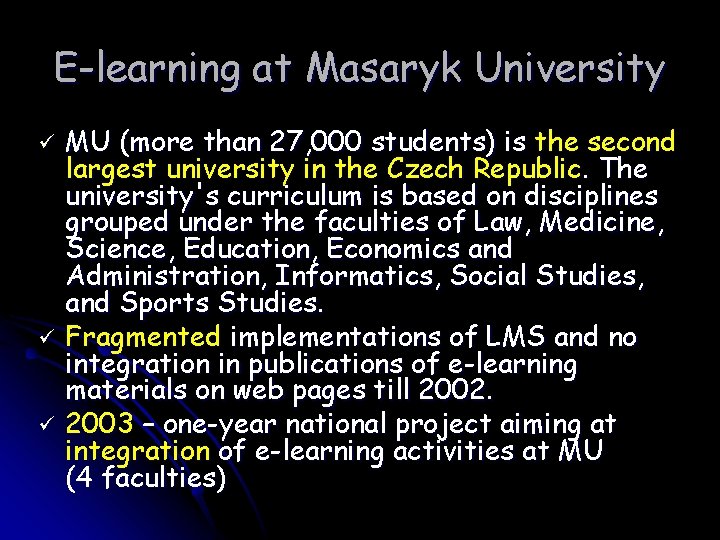 E-learning at Masaryk University ü ü ü MU (more than 27, 000 students) is