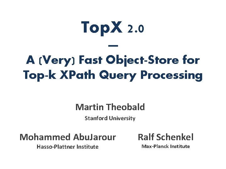 Top. X 2. 0 — A (Very) Fast Object-Store for Top-k XPath Query Processing
