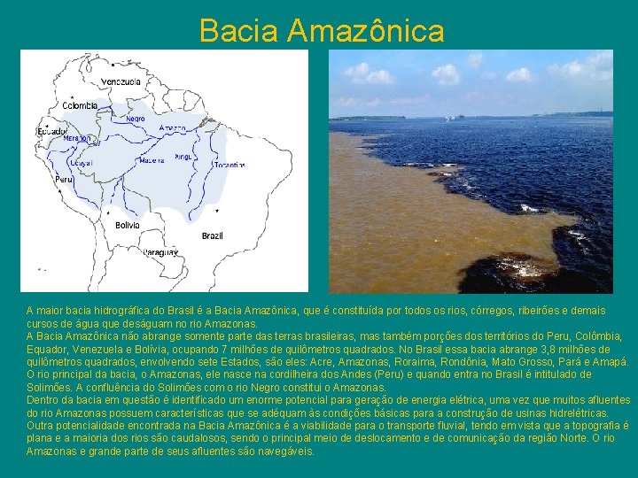 Bacia Amazônica A maior bacia hidrográfica do Brasil é a Bacia Amazônica, que é