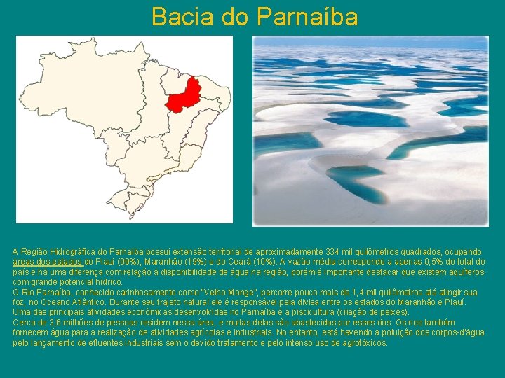 Bacia do Parnaíba A Região Hidrográfica do Parnaíba possui extensão territorial de aproximadamente 334 Bacia do Parnaíba A Região Hidrográfica do Parnaíba possui extensão territorial de aproximadamente 334