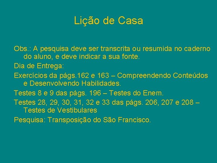 Lição de Casa Obs. : A pesquisa deve ser transcrita ou resumida no caderno