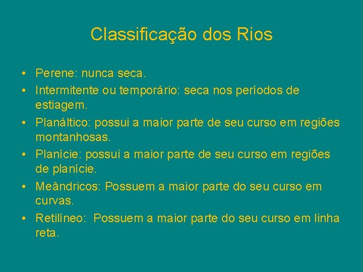 Classificação dos Rios • Perene: nunca seca. • Intermitente ou temporário: seca nos períodos