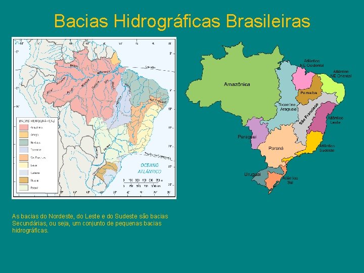 Bacias Hidrográficas Brasileiras As bacias do Nordeste, do Leste e do Sudeste são bacias
