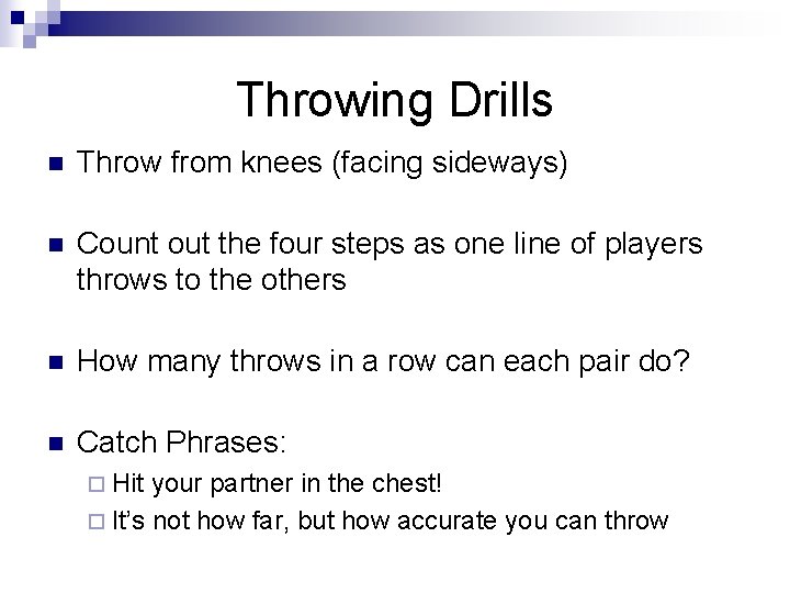 Throwing Drills n Throw from knees (facing sideways) n Count out the four steps