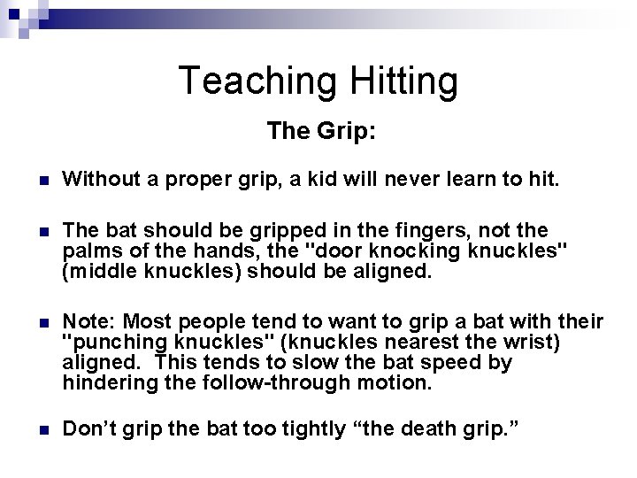 Teaching Hitting The Grip: n Without a proper grip, a kid will never learn