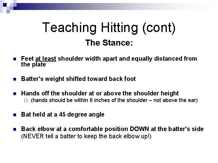 Teaching Hitting (cont) The Stance: n Feet at least shoulder width apart and equally