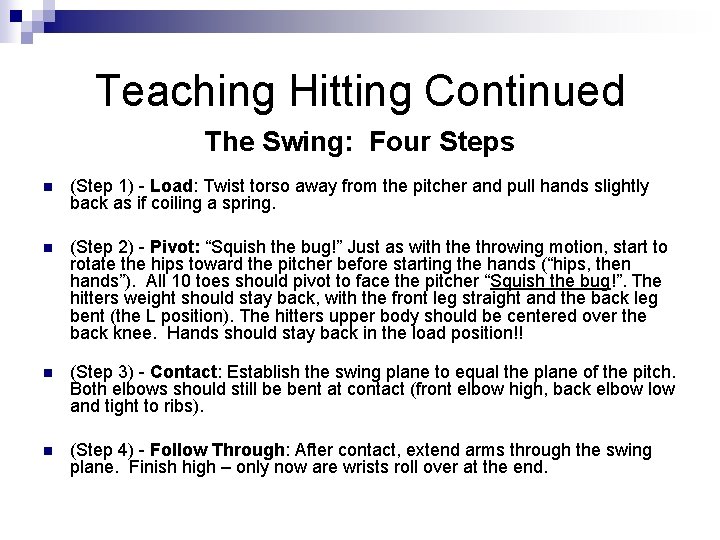 Teaching Hitting Continued The Swing: Four Steps n (Step 1) - Load: Twist torso