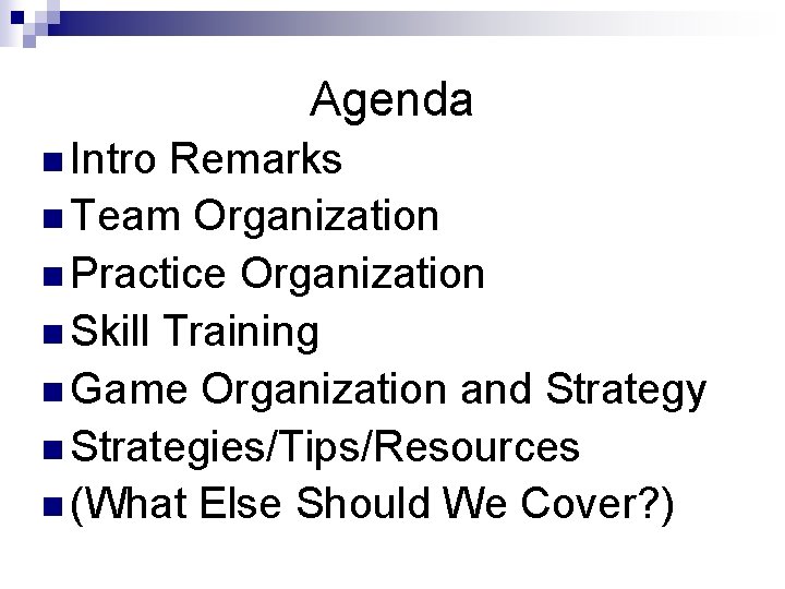 Agenda n Intro Remarks n Team Organization n Practice Organization n Skill Training n