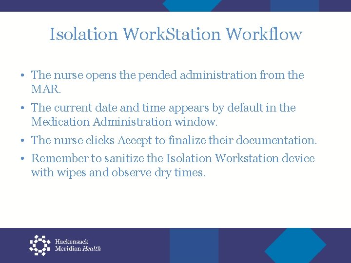 Isolation Work. Station Workflow • The nurse opens the pended administration from the MAR.