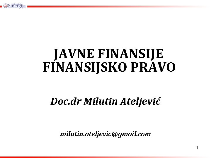 JAVNE FINANSIJSKO PRAVO Doc. dr Milutin Ateljević milutin. ateljevic@gmail. com 1 