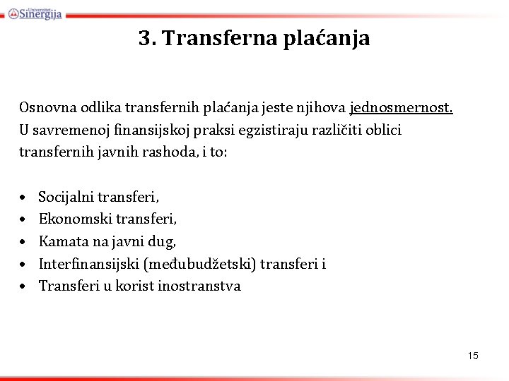 3. Transferna plaćanja Osnovna odlika transfernih plaćanja jeste njihova jednosmernost. U savremenoj finansijskoj praksi