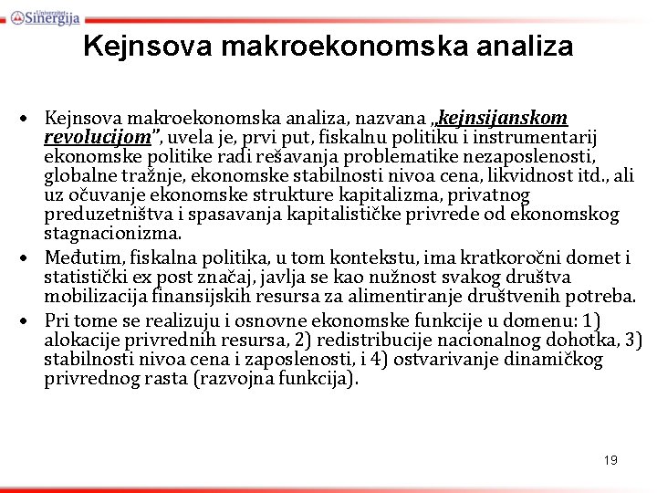 Kejnsova makroekonomska analiza • Kejnsova makroekonomska analiza, nazvana „kejnsijanskom revolucijom”, uvela je, prvi put,