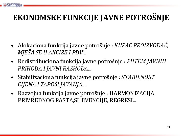 EKONOMSKE FUNKCIJE JAVNE POTROŠNJE • Alokaciona funkcija javne potrošnje : KUPAC PROIZVOĐAČ, MJEŠA SE