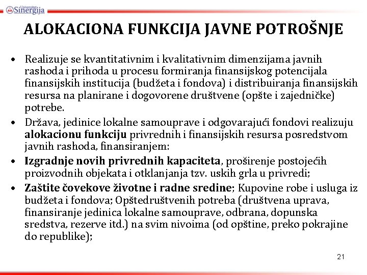 ALOKACIONA FUNKCIJA JAVNE POTROŠNJE • Realizuje se kvantitativnim i kvalitativnim dimenzijama javnih rashoda i