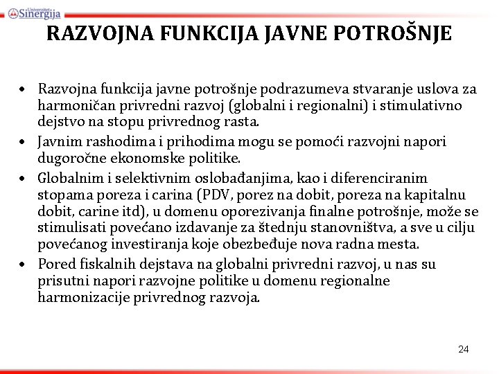 RAZVOJNA FUNKCIJA JAVNE POTROŠNJE • Razvojna funkcija javne potrošnje podrazumeva stvaranje uslova za harmoničan