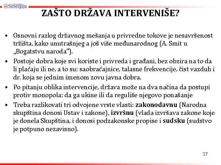 ZAŠTO DRŽAVA INTERVENIŠE? • Osnovni razlog državnog mešanja u privredne tokove je nesavršenost tržišta,