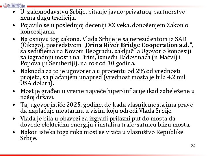  • U zakonodavstvu Srbije, pitanje javno-privatnog partnerstvo nema dugu tradiciju. • Pojavilo se