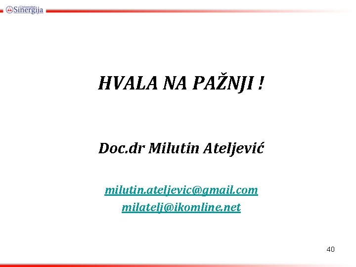 HVALA NA PAŽNJI ! Doc. dr Milutin Ateljević milutin. ateljevic@gmail. com milatelj@ikomline. net 40