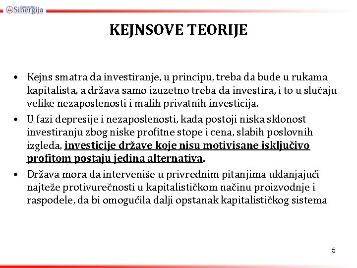 KEJNSOVE TEORIJE • Kejns smatra da investiranje, u principu, treba da bude u rukama