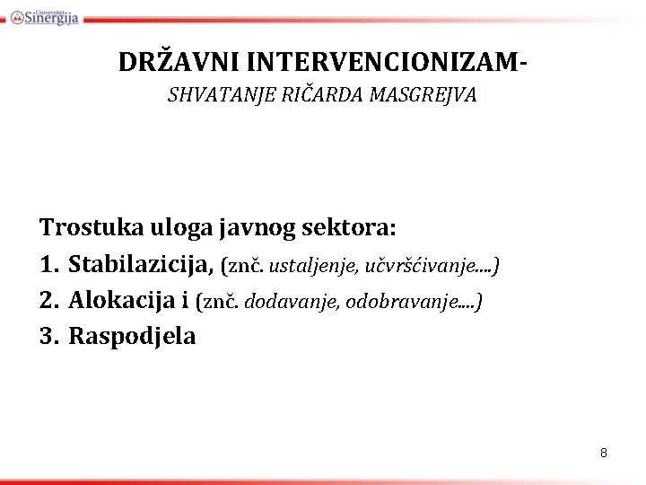 DRŽAVNI INTERVENCIONIZAMSHVATANJE RIČARDA MASGREJVA Trostuka uloga javnog sektora: 1. Stabilazicija, (znč. ustaljenje, učvršćivanje. .