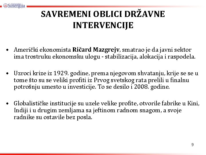 SAVREMENI OBLICI DRŽAVNE INTERVENCIJE • Američki ekonomista Ričard Mazgrejv, smatrao je da javni sektor