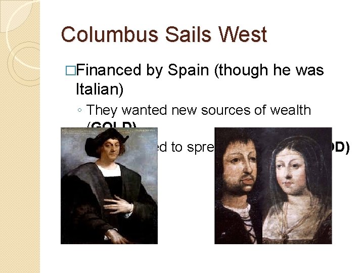 Columbus Sails West �Financed by Spain (though he was Italian) ◦ They wanted new