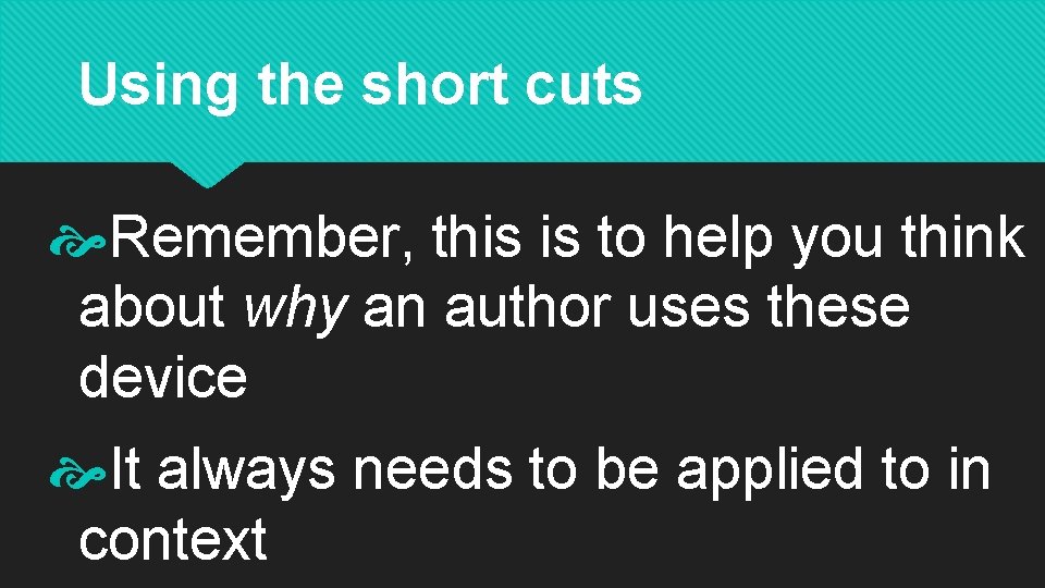 Using the short cuts Remember, this is to help you think about why an