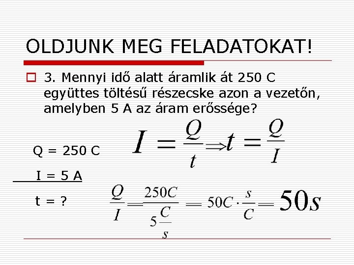 OLDJUNK MEG FELADATOKAT! o 3. Mennyi idő alatt áramlik át 250 C együttes töltésű