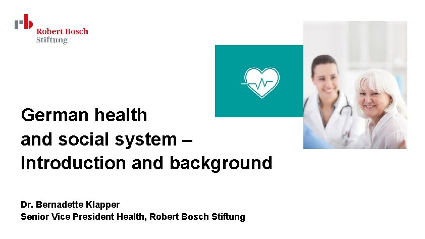 German health and social system – Introduction and background Dr. Bernadette Klapper Senior Vice