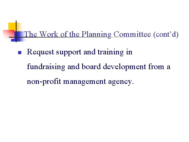 The Work of the Planning Committee (cont’d) n Request support and training in fundraising