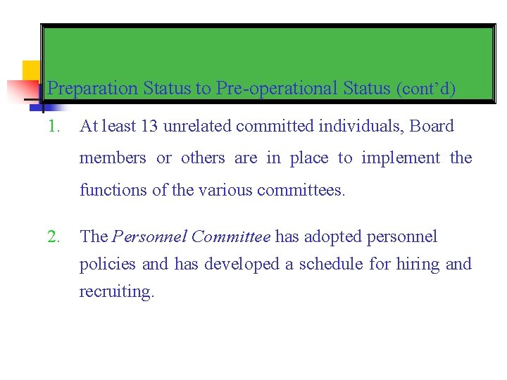 Preparation Status to Pre-operational Status (cont’d) 1. At least 13 unrelated committed individuals, Board