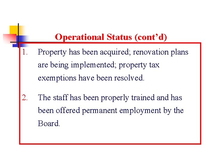 Operational Status (cont’d) 1. Property has been acquired; renovation plans are being implemented; property